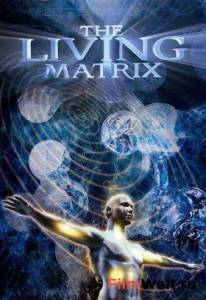 Живая матрица - The Living Matrix - [2009] смотреть онлайн