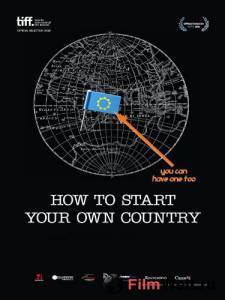 Смотреть интересный фильм Как создать свою собственную страну How to Start Your Own Country 2010 онлайн Смотреть интересный фильм Как создать свою собственную страну How to Start Your Own Country 2010 онлайн