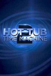    2 - Hot Tub Time Machine2 - 2015  
