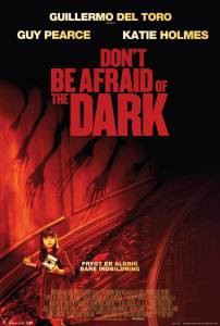     - Don't Be Afraid of the Dark 