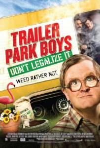      :    / Trailer Park Boys: Don't Legalize It / 2014 