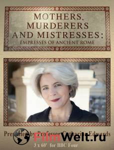      () Mothers, Murderers and Mistresses: Empresses of Ancient Rome [2013 (1 )]