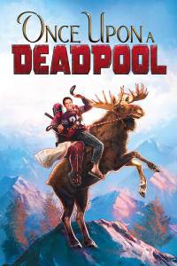 Смотреть кинофильм Жил-был Дэдпул - Once Upon A Deadpool - [2018] бесплатно онлайн
