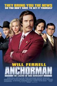    :     - Anchorman: The Legend of Ron Burgundy 