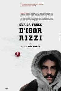 Фильм онлайн По следам Игоря Рицци Sur la trace d'Igor Rizzi (2006) без регистрации Фильм онлайн По следам Игоря Рицци Sur la trace d'Igor Rizzi (2006) без регистрации