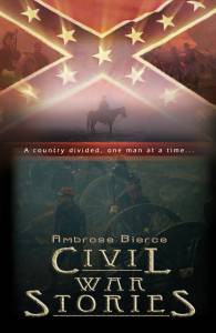         ,        () - Ambrose Bierce: Civil War Stories - 2006