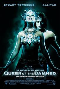     - Queen of the Damned 