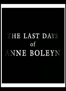      () The Last Days of Anne Boleyn [2013]   
