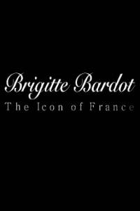    :   () / Brigitte Bardot: The Icon of France / 2009 