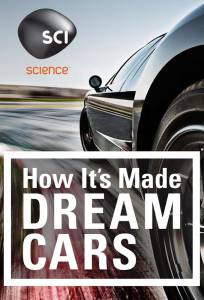    :   ( 2013  ...) - How It's Made: Dream Cars - (2013 (3 ))   