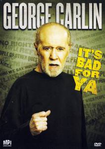    :    ! () - George Carlin... It's Bad for Ya! - 2008