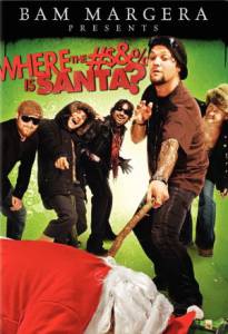     :   ? () Bam Margera Presents: Where the #$&% Is Santa? 2008 