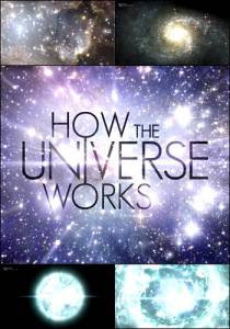  Discovery:    ( 2010  ...) How the Universe Works   