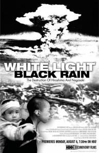      - White Light/Black Rain: The Destruction of Hiroshima and Nagasaki   