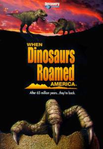      () When Dinosaurs Roamed America   