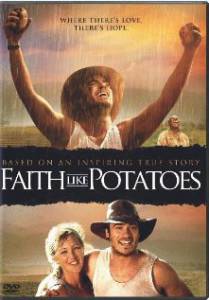     - Faith Like Potatoes