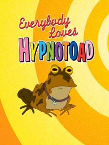        () - Everybody Loves Hypnotoad